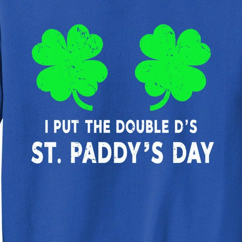 I Put The Double D's In St Paddy's Day Gift Tall Sweatshirt