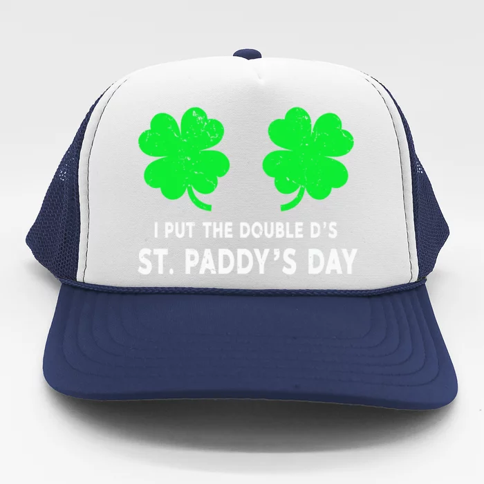 I Put The Double D's In St Paddy's Day Gift Trucker Hat