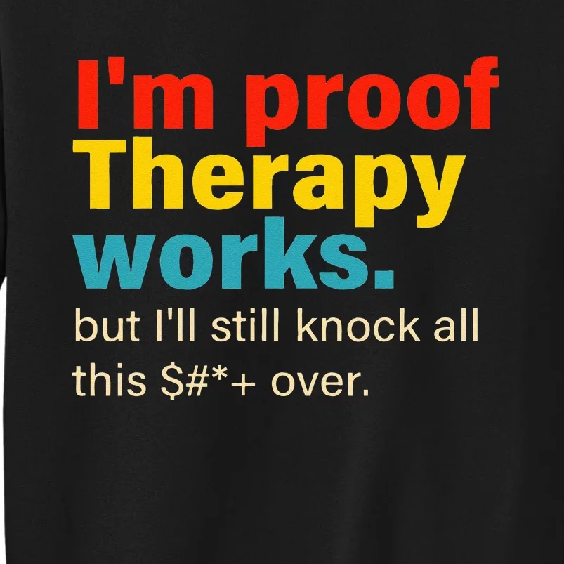 Im Proof Therapy Works But Ill Still Knock All This Tall Sweatshirt