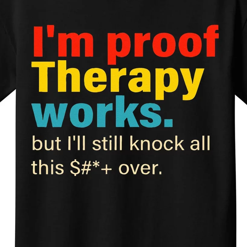 Im Proof Therapy Works But Ill Still Knock All This Kids T-Shirt