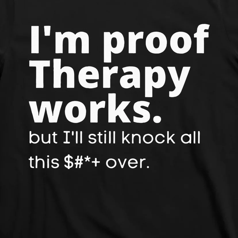 Im Proof Therapy Works T-Shirt