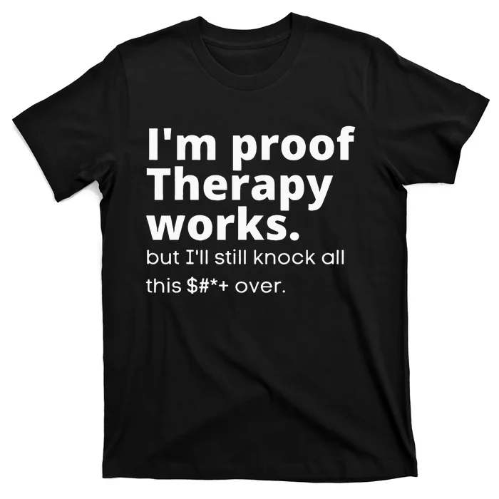 Im Proof Therapy Works T-Shirt