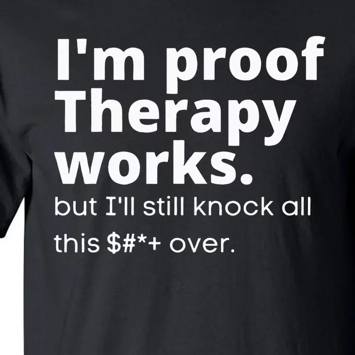 Im Proof Therapy Works Tall T-Shirt