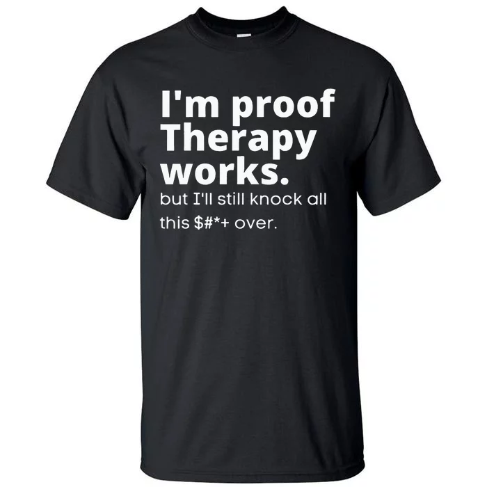 Im Proof Therapy Works Tall T-Shirt