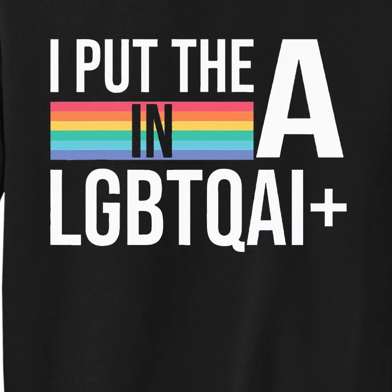 I Put The A In Lgbtqai+ Pride Month Pride Sweatshirt