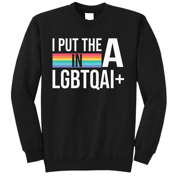 I Put The A In Lgbtqai+ Pride Month Pride Sweatshirt