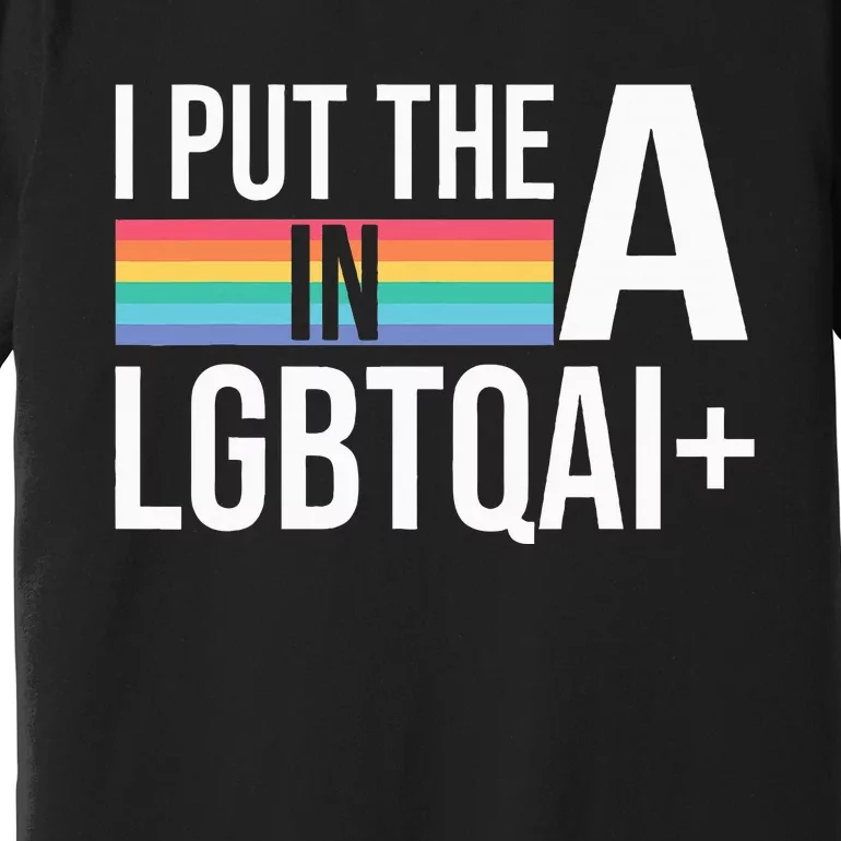 I Put The A In Lgbtqai+ Pride Month Pride Premium T-Shirt