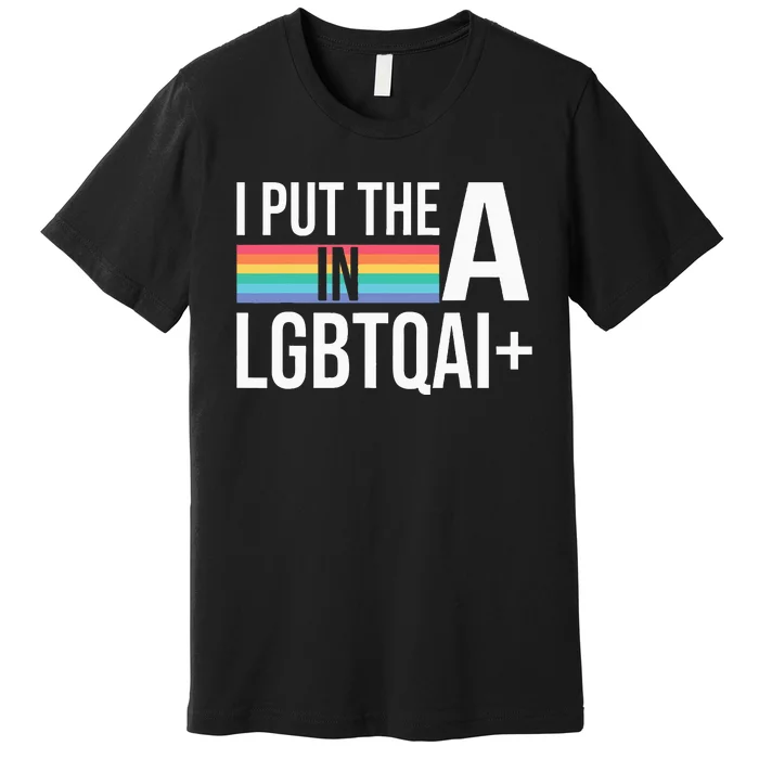 I Put The A In Lgbtqai+ Pride Month Pride Premium T-Shirt