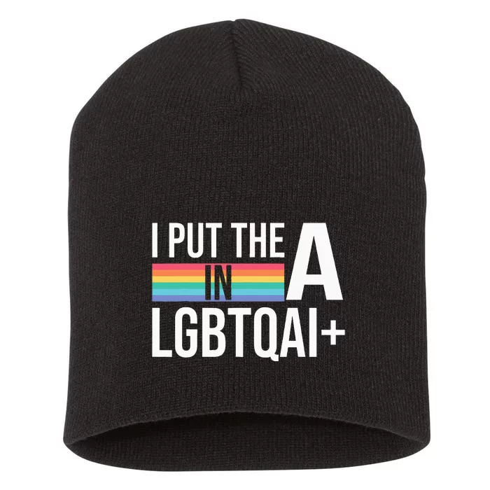 I Put The A In Lgbtqai+ Pride Month Pride Short Acrylic Beanie