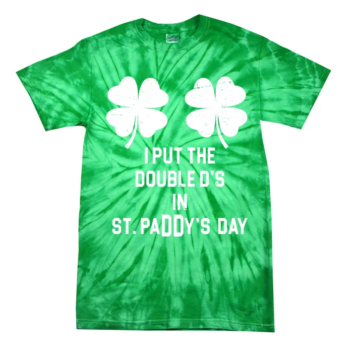 I Put The Double Ds In St Paddys Day Funny St Patrick's Day Tie-Dye T-Shirt