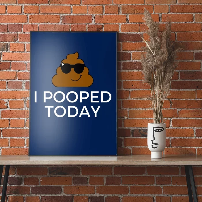 I Pooped Today Funny Poop Poster