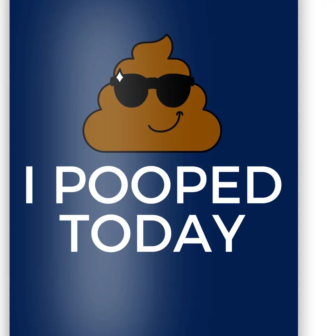 I Pooped Today Funny Poop Poster