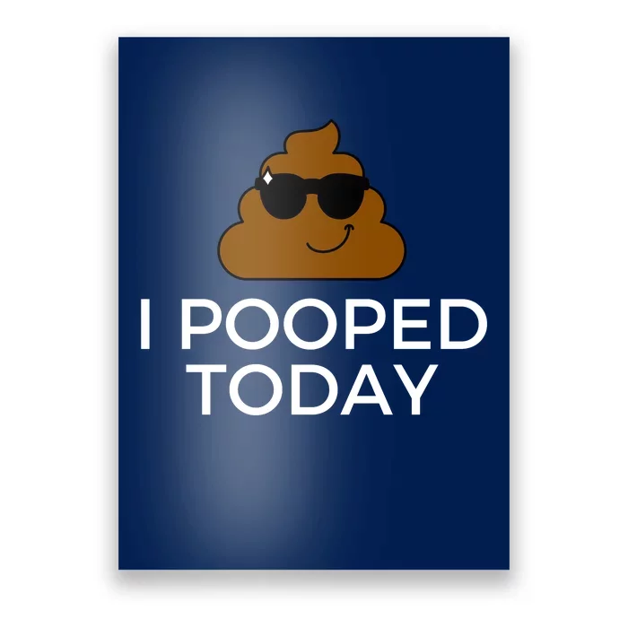 I Pooped Today Funny Poop Poster