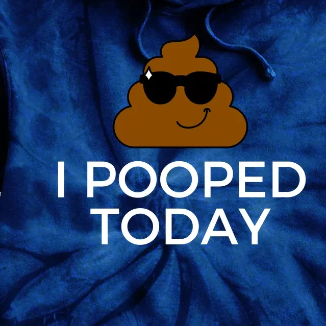 I Pooped Today Funny Poop Tie Dye Hoodie