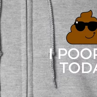 I Pooped Today Funny Poop Full Zip Hoodie