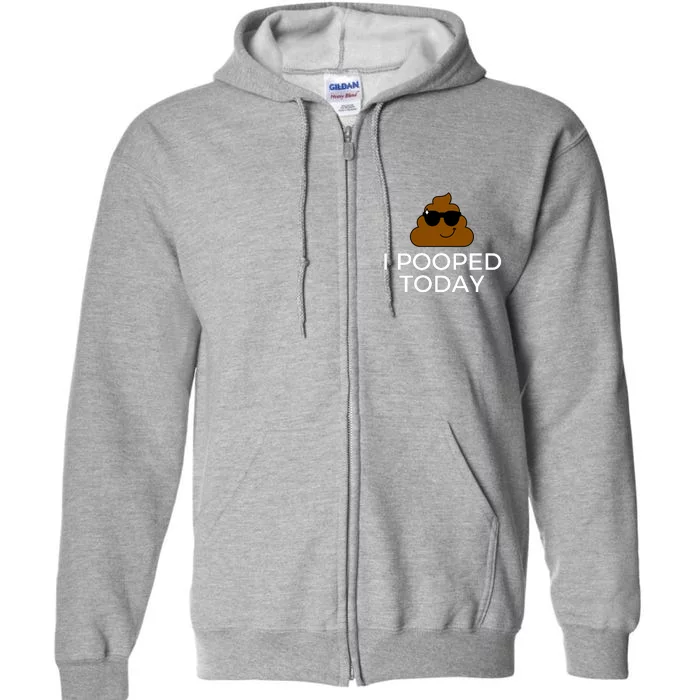 I Pooped Today Funny Poop Full Zip Hoodie