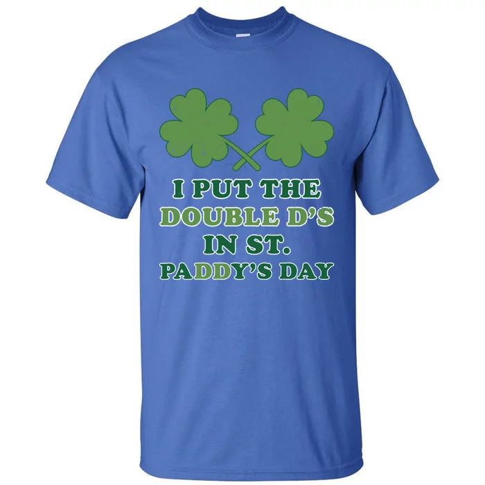 I Put The Double Ds In St Paddys Day Funny St Patricks Boobs Gift Tall T-Shirt