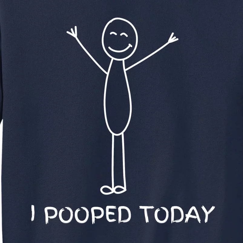 I Pooped Today Funny Poop Tall Sweatshirt