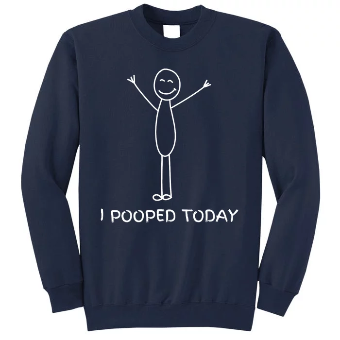 I Pooped Today Funny Poop Tall Sweatshirt