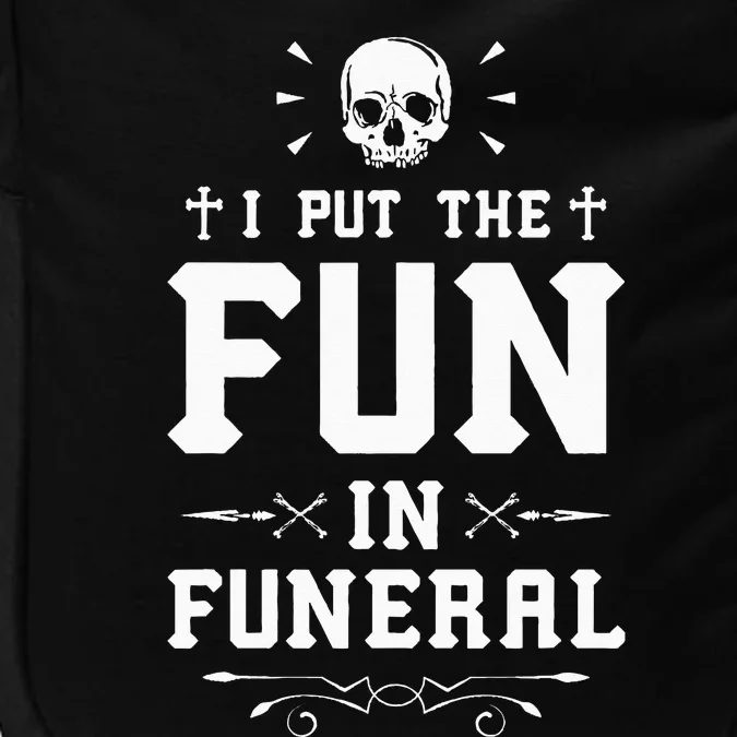 I Put The Fun In Funeral Mortician Embalmer Funeral Director Impact Tech Backpack