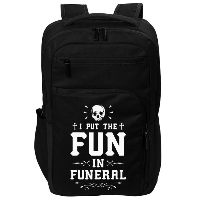 I Put The Fun In Funeral Mortician Embalmer Funeral Director Impact Tech Backpack