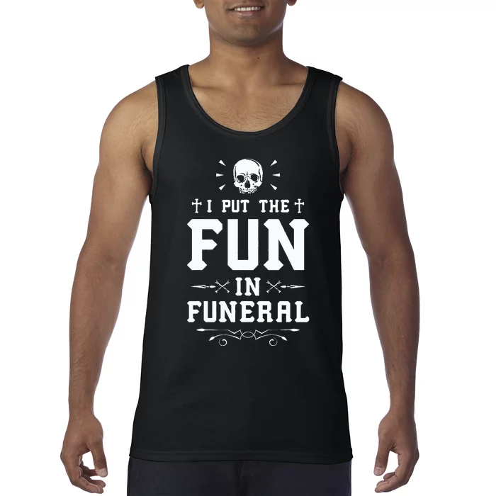 I Put The Fun In Funeral Mortician Embalmer Funeral Director Tank Top