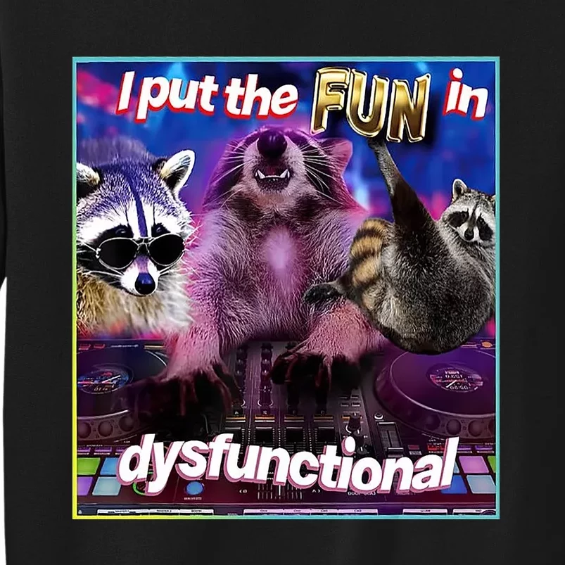 I Put The Sun Dysfunctional Racoon Meme Tall Sweatshirt