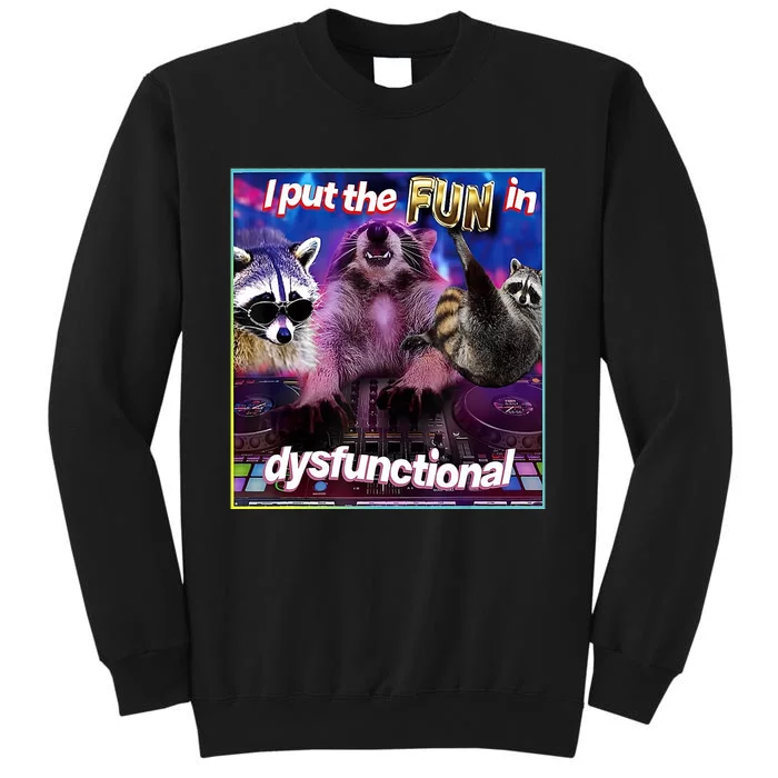 I Put The Sun Dysfunctional Racoon Meme Tall Sweatshirt