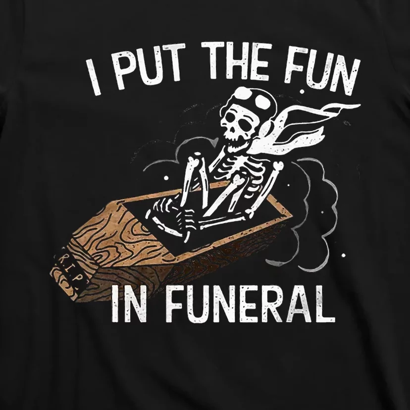 I Put The Fun In Funeral Skeleton T-Shirt