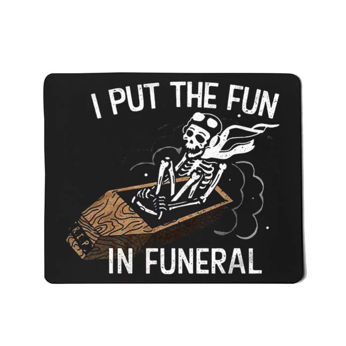 I Put The Fun In Funeral Skeleton Mousepad