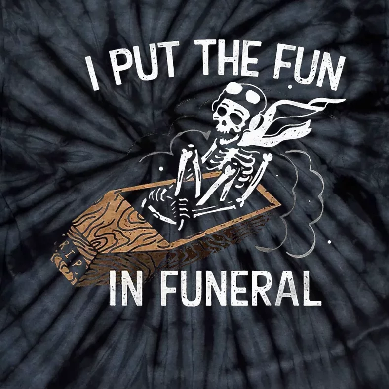 I Put The Fun In Funeral Skeleton Tie-Dye T-Shirt