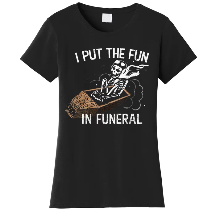 I Put The Fun In Funeral Skeleton Women's T-Shirt