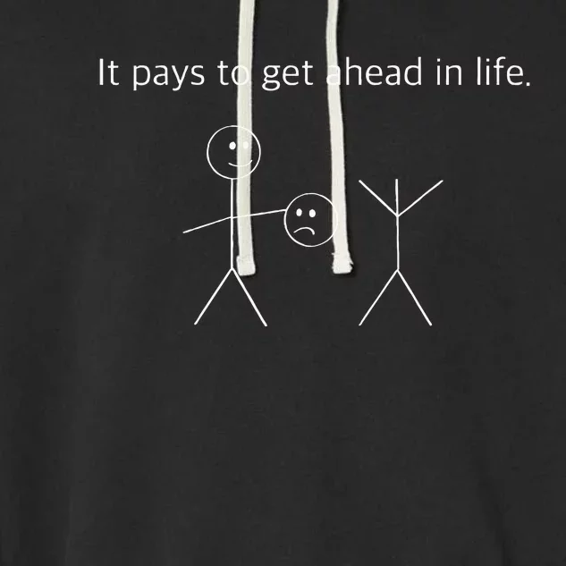 It Pays To Get Ahead In Life Funny Stick Figure Garment-Dyed Fleece Hoodie