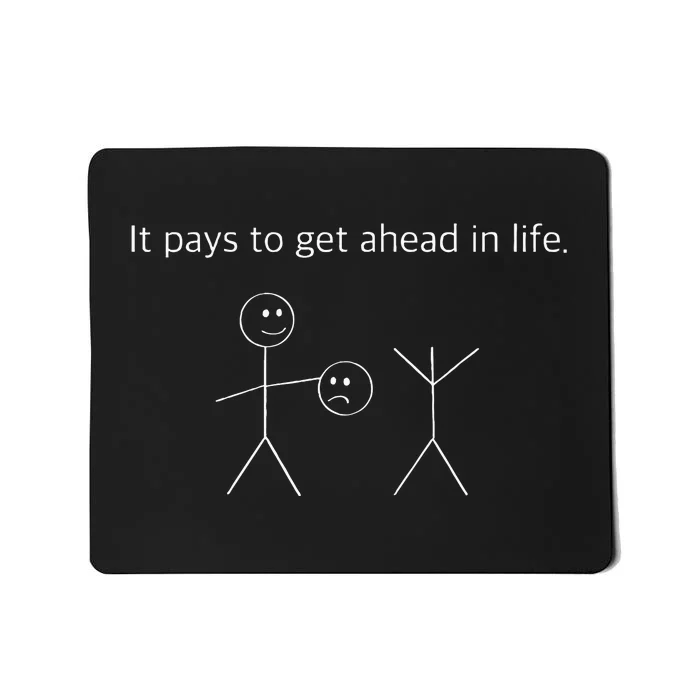 It Pays To Get Ahead In Life Funny Stick Figure Mousepad