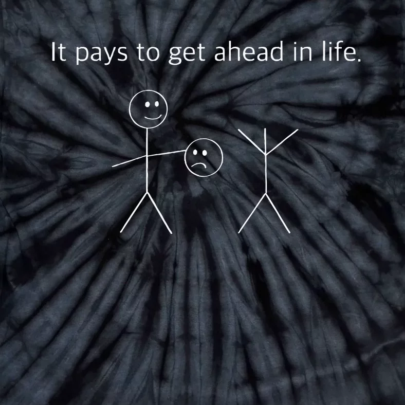 It Pays To Get Ahead In Life Funny Stick Figure Tie-Dye T-Shirt