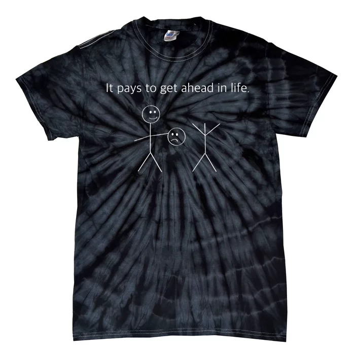 It Pays To Get Ahead In Life Funny Stick Figure Tie-Dye T-Shirt