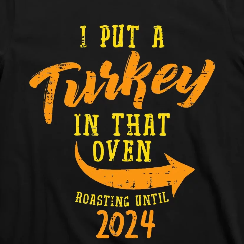 I Put Turkey Oven Roast 2024 Thanksgiving Pregnancy Dad T-Shirt