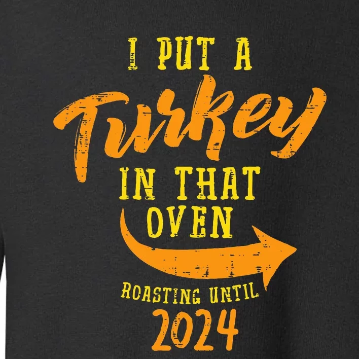 I Put Turkey Oven Roast 2024 Thanksgiving Pregnancy Dad Toddler Sweatshirt