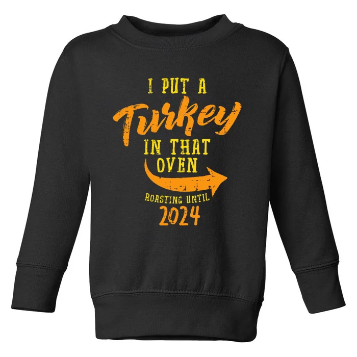 I Put Turkey Oven Roast 2024 Thanksgiving Pregnancy Dad Toddler Sweatshirt