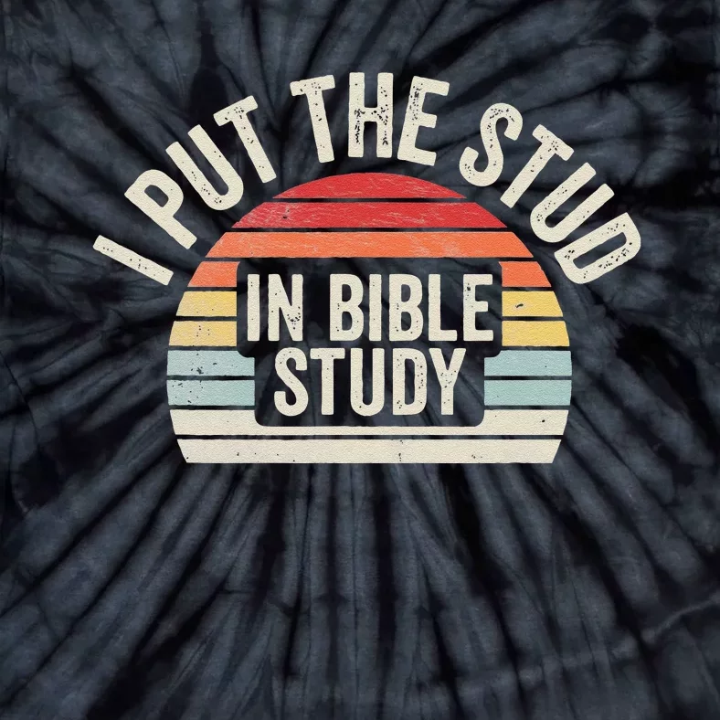 I Put The Stud In Bible Study Funny Bible Study Christian Tie-Dye T-Shirt