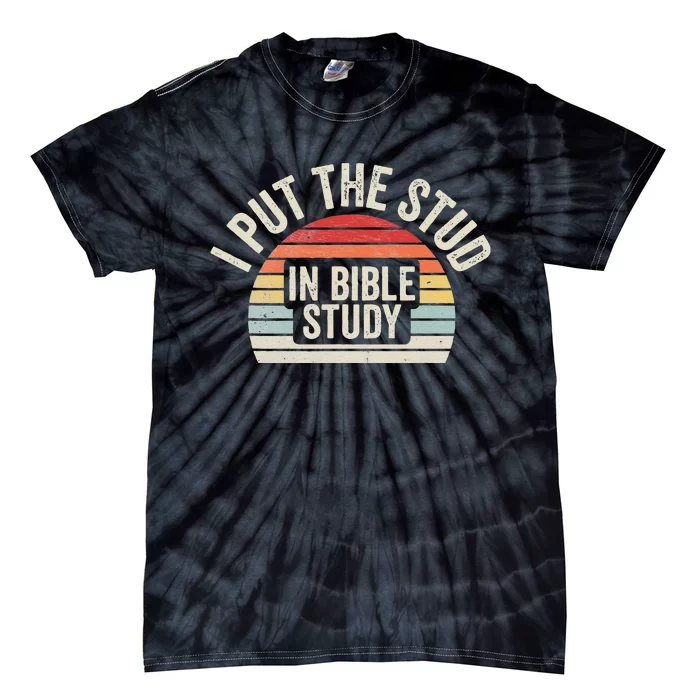 I Put The Stud In Bible Study Funny Bible Study Christian Tie-Dye T-Shirt