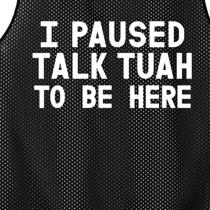 I Paused Talk Tuah To Be Here Funny Sarcastic Saying Mesh Reversible Basketball Jersey Tank