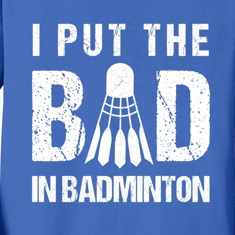 I Put The Bad In Badminton Crossminton Shuttlecock Sport Meaningful Gift Kids Long Sleeve Shirt