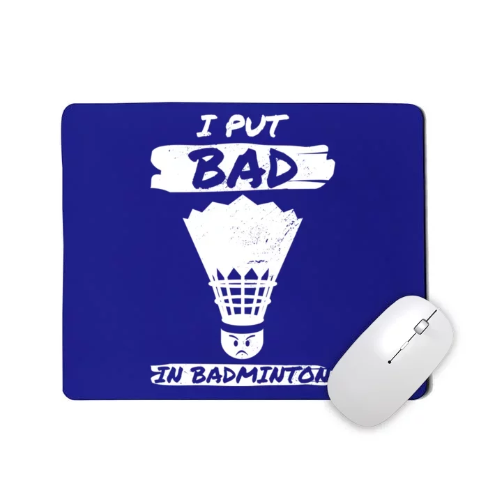 I Put The Bad In Badminton Shuttlecock Badminton Player Gift Mousepad