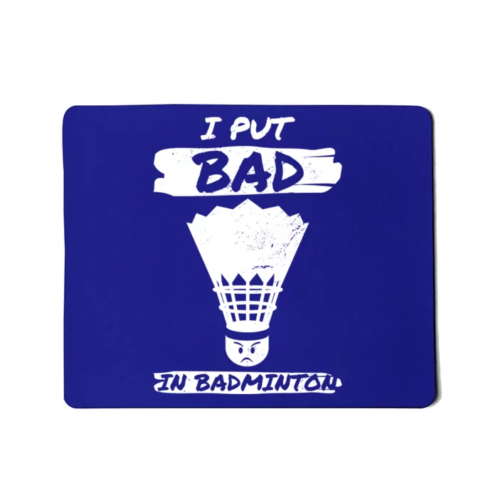 I Put The Bad In Badminton Shuttlecock Badminton Player Gift Mousepad