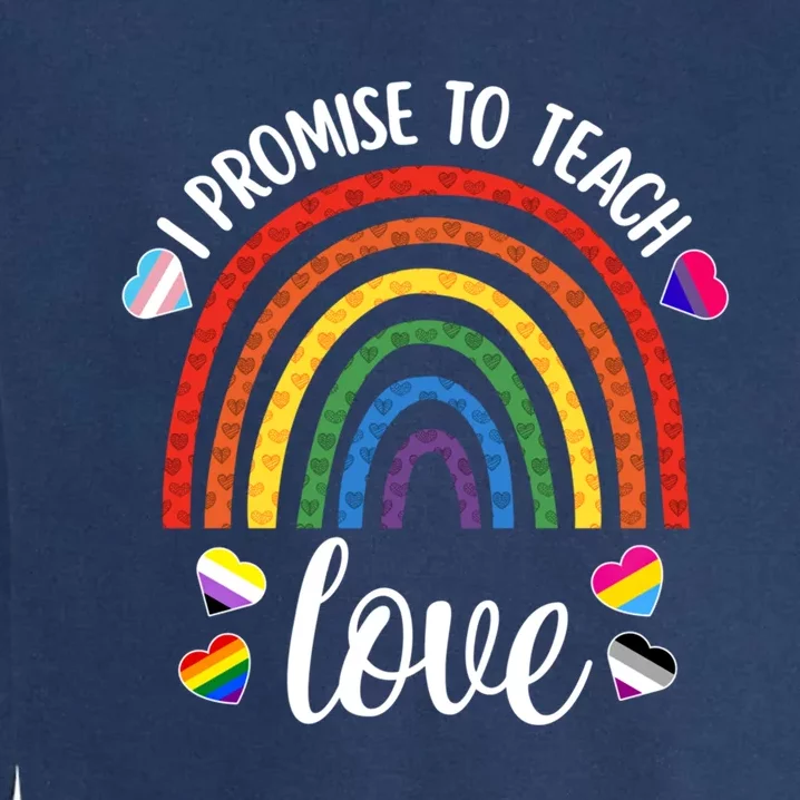 I Promise To Teach Love Cute Lgbtq Pride Proud Ally Teacher Gift Garment-Dyed Sweatshirt