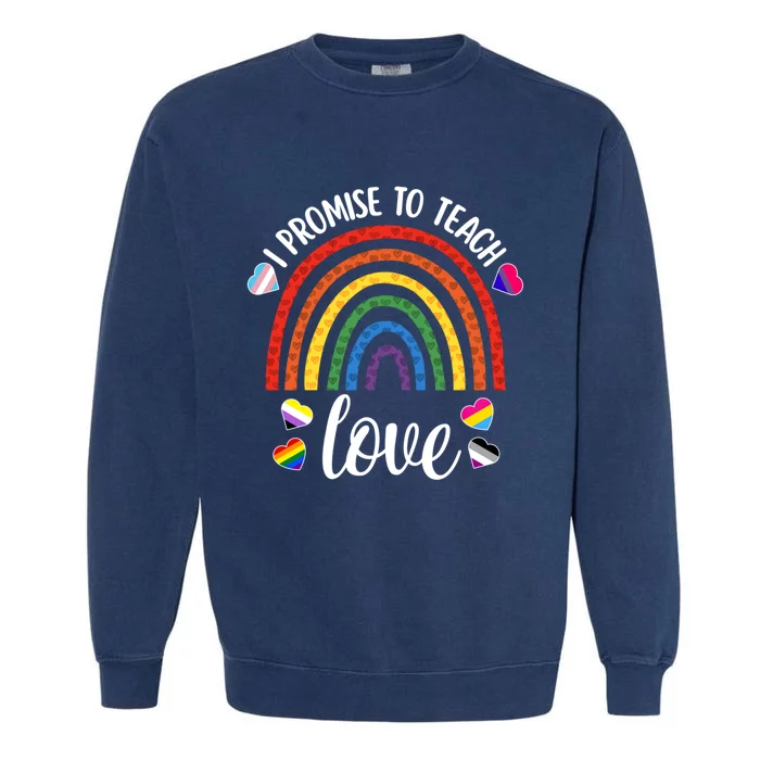 I Promise To Teach Love Cute Lgbtq Pride Proud Ally Teacher Gift Garment-Dyed Sweatshirt