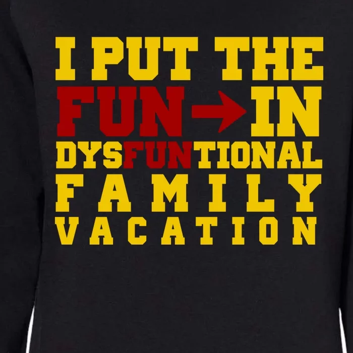 I Put The Fun In Dysfunctional Family Vacation Womens California Wash Sweatshirt