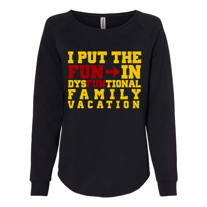 I Put The Fun In Dysfunctional Family Vacation Womens California Wash Sweatshirt