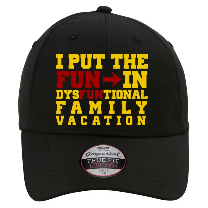 I Put The Fun In Dysfunctional Family Vacation The Original Performance Cap